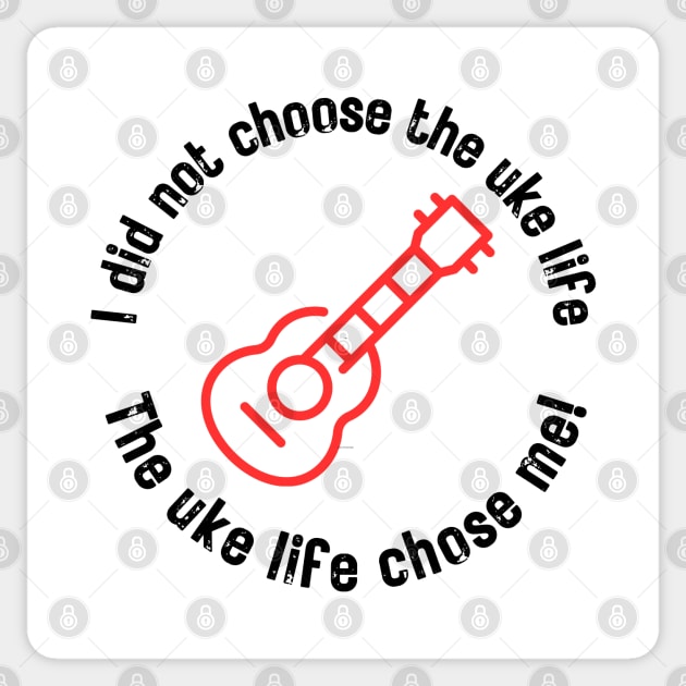 I did not choose the uke life. The uke life chose me! (black letters) Sticker by Distinct Designz